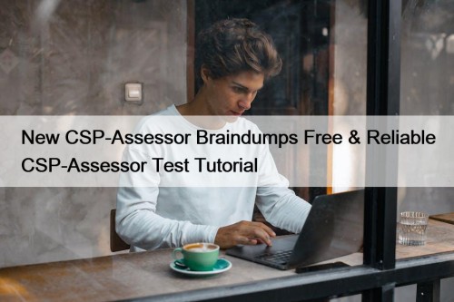 New CSP-Assessor Braindumps Free & Reliable CSP-Assessor Test ...