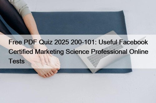 Free PDF Quiz 2025 200-101: Useful Facebook Certified ...