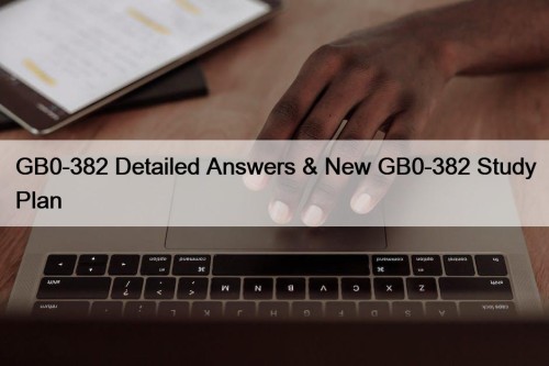 GB0-382 Detailed Answers & New GB0-382 Study Plan