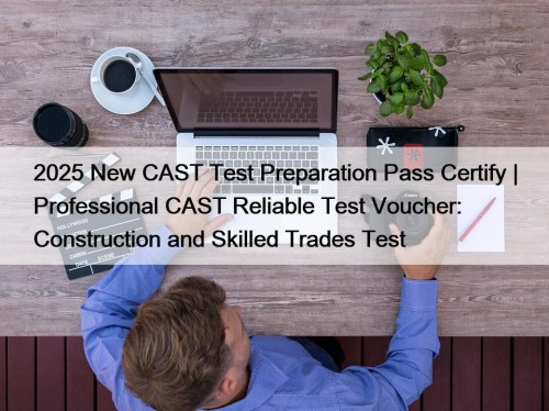 2025 New CAST Test Preparation Pass Certify | ...